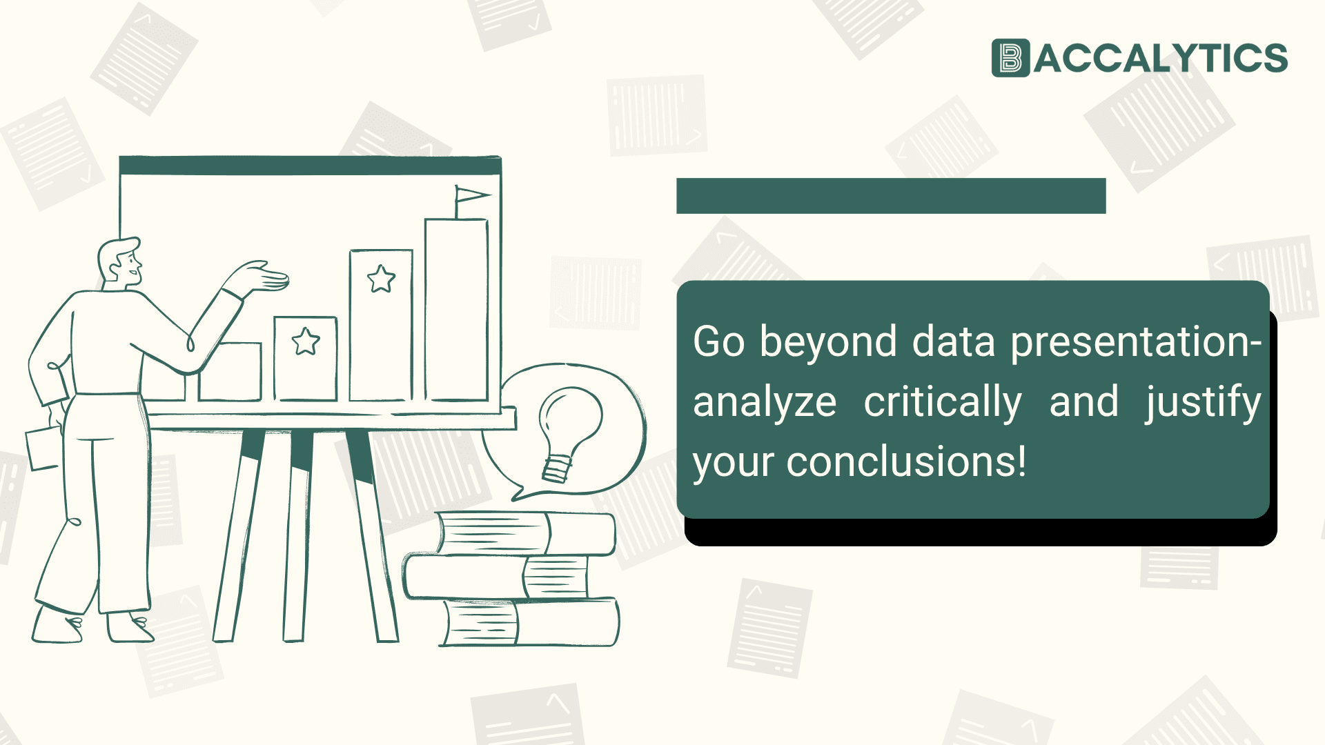 Go beyond data presentation-analyze critically and justify your conclusions!
