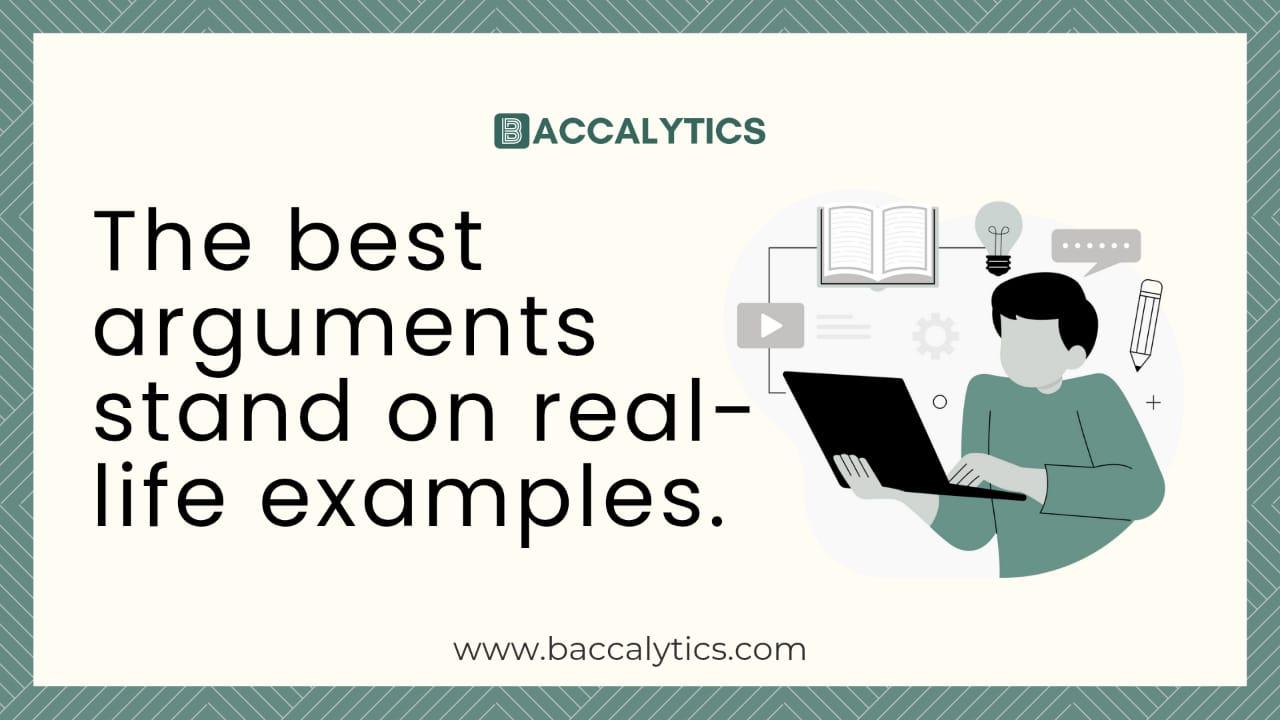 The best arguments stand on real-life examples.